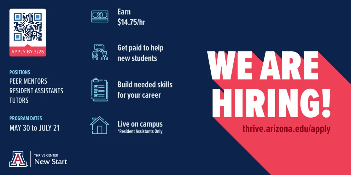 We are hiring for New Start! Visit thrive.arizona.edu/apply for full job descriptions, application information and important dates. Apply by March 26!