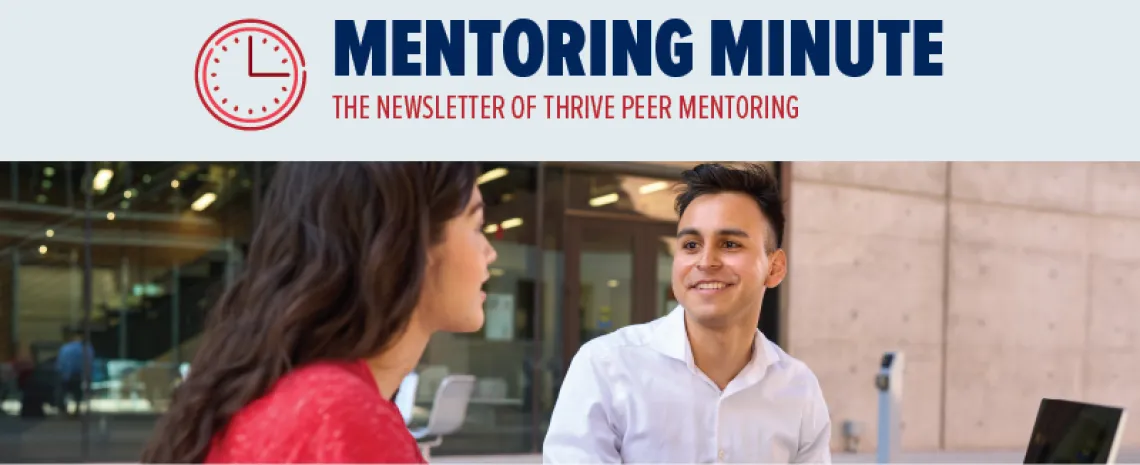 Mentoring Minute: The Newsletter of Thrive Peer Mentoring.  Image of two students meeting in space between Bear Down and Bartlett Academic Success Center.