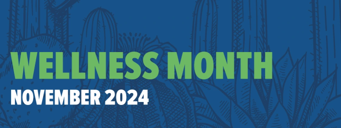 Wellness Month: November 2024.  Dark blue with green and white text.  Illustrations of desert plants and cactus in the background.