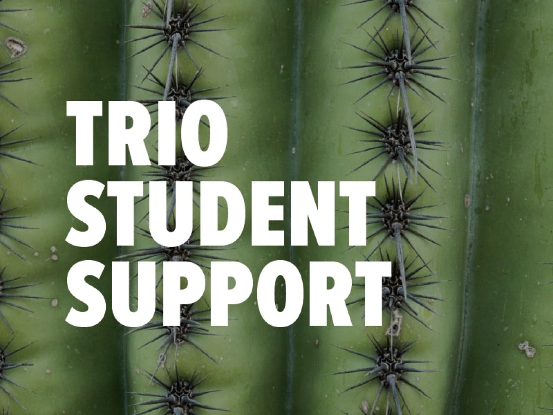 Image of barrel cactus close up in the background.  White words read TRIO STUDENT SUPPORT.